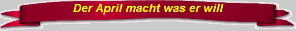 Der April macht was er will